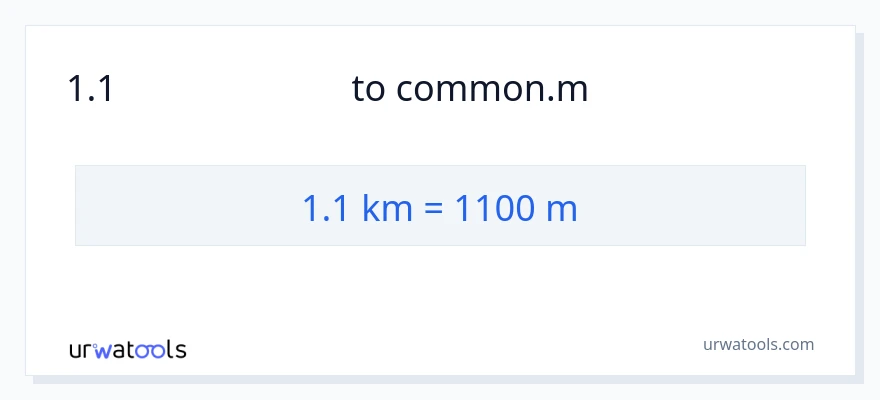 1.1 കിലോമീറ്റർ ൽ നിന്ന് മീറ്ററുകൾ ലേക്ക് പരിവർത്തനം