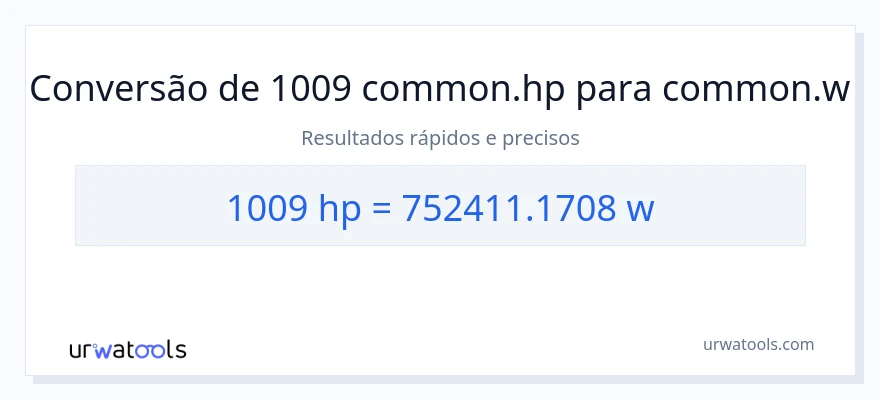 Conversão de 1009 cavalos de potência para watts