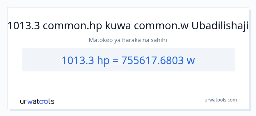 Ubadilishaji wa 1013.3 farasi hadi wati