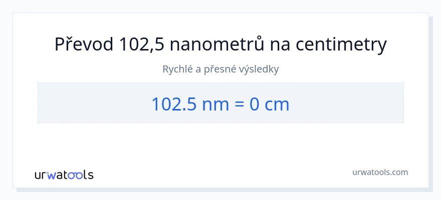 Konverze z nanometrů na Centimetry: 102.5