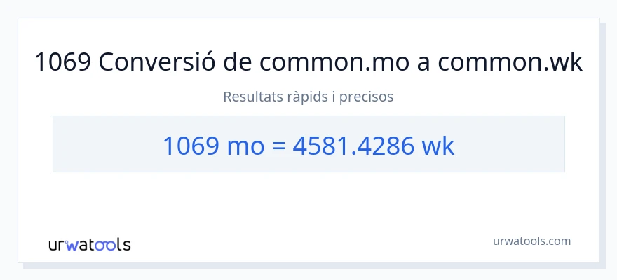 Conversió de 1069 mesos a setmanes