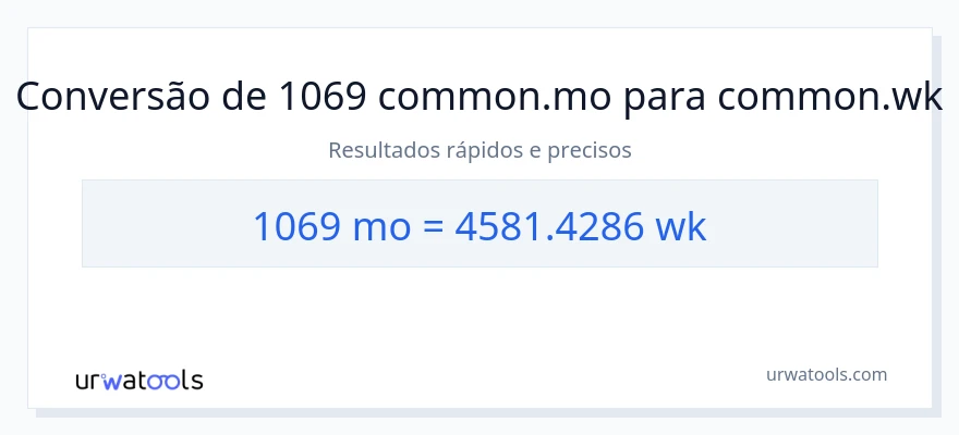 Conversão de 1069 meses para semanas