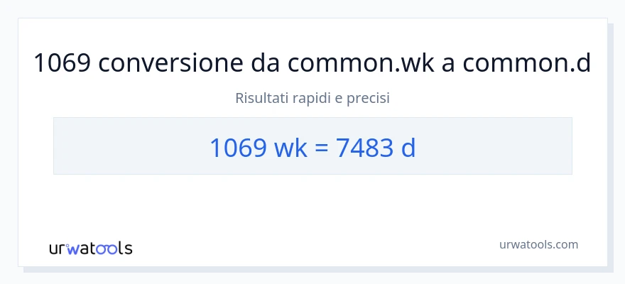 Conversione da 1069 settimane a Giorni