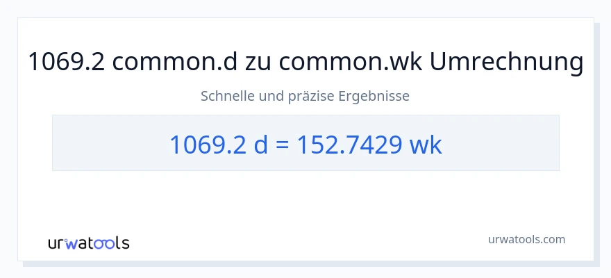 1069.2 Tage zu Wochen Umwandlung