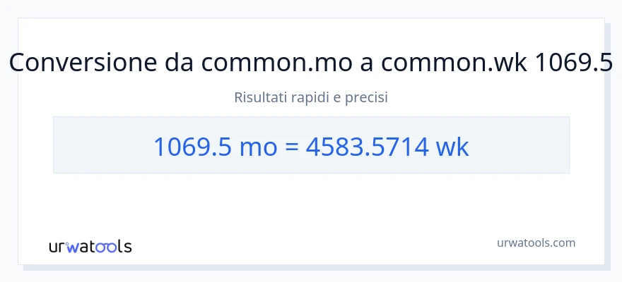 Conversione da 1069.5 mesi a settimane