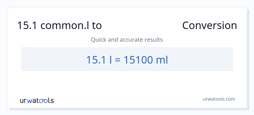 15.1 Liters ൽ നിന്ന് മില്ലിലിറ്റർ ലേക്ക് പരിവർത്തനം