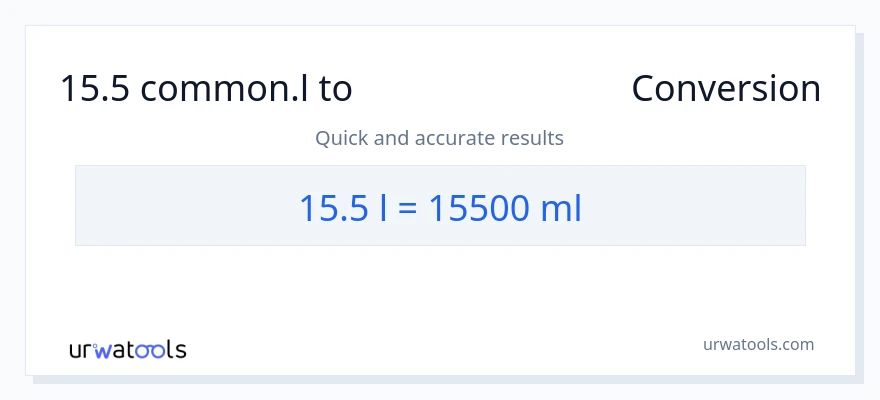 15.5 Liters ൽ നിന്ന് മില്ലിലിറ്റർ ലേക്ക് പരിവർത്തനം