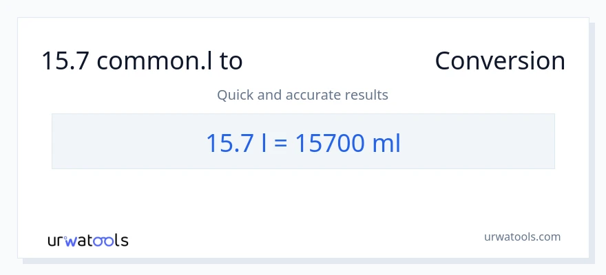 15.7 Liters ൽ നിന്ന് മില്ലിലിറ്റർ ലേക്ക് പരിവർത്തനം