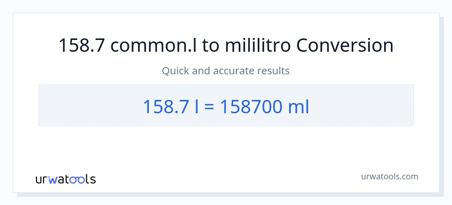 158.7 Liters patungong mga mililitro na conversion