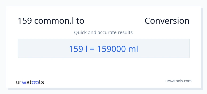 159 Liters నుండి మిల్లీలీటర్లు కు మార్పిడి