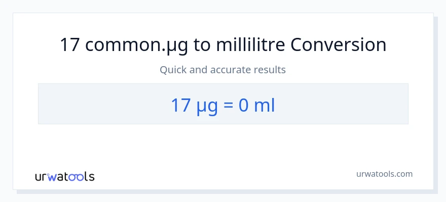 Conversion 17 microgrammes vers millilitres