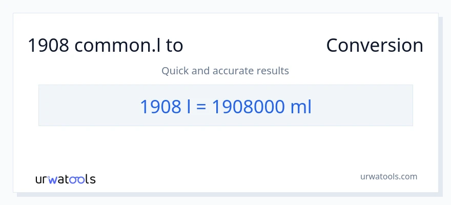 1908 Liters ൽ നിന്ന് മില്ലിലിറ്റർ ലേക്ക് പരിവർത്തനം