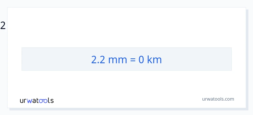 2.2 மில்லிமீட்டர்கள் இலிருந்து கிலோமீட்டர்கள் வரை மாற்றம்