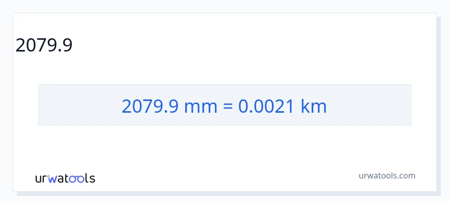 2079.9 ಮಿಲಿಮೀಟರ್‌ಗಳು ರಿಂದ ಕಿಲೋಮೀಟರ್‌ಗಳು ಪರಿವರ್ತನೆ