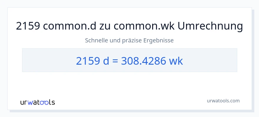 2159 Tage zu Wochen Umwandlung