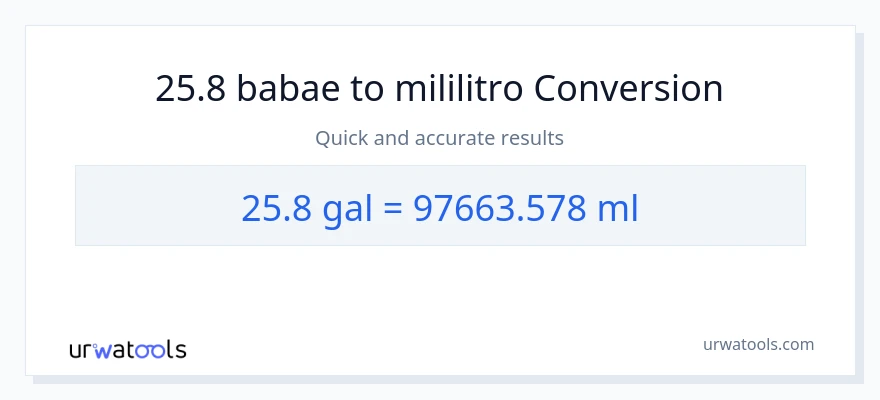 25.8 Mga galon patungong mga mililitro na conversion