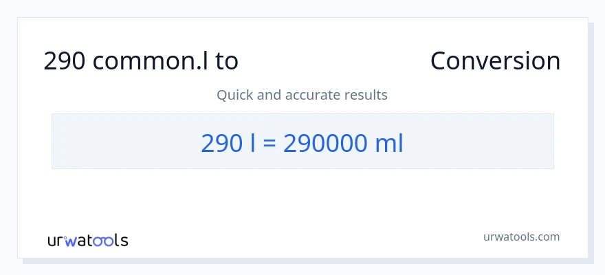 290 Liters ൽ നിന്ന് മില്ലിലിറ്റർ ലേക്ക് പരിവർത്തനം
