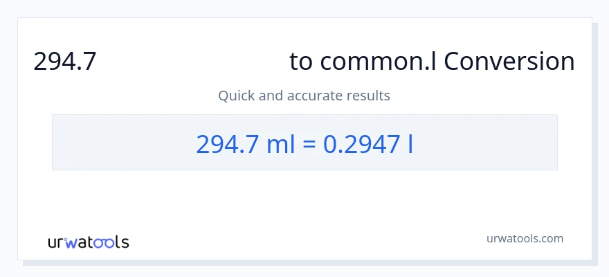 294.7 മില്ലിലിറ്റർ ൽ നിന്ന് Liters ലേക്ക് പരിവർത്തനം