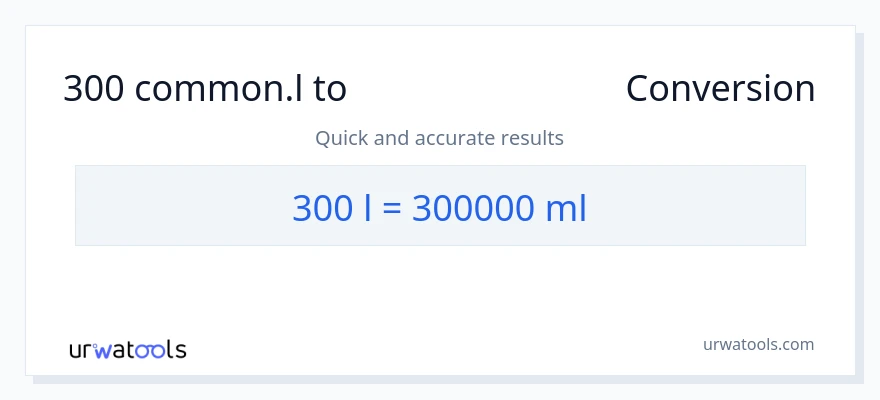 300 Liters ൽ നിന്ന് മില്ലിലിറ്റർ ലേക്ക് പരിവർത്തനം