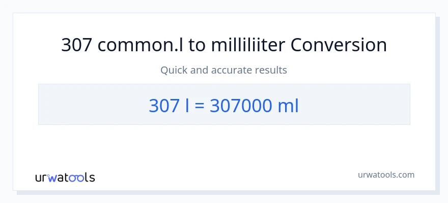 307 Liters konversioon milliliitrid-ks