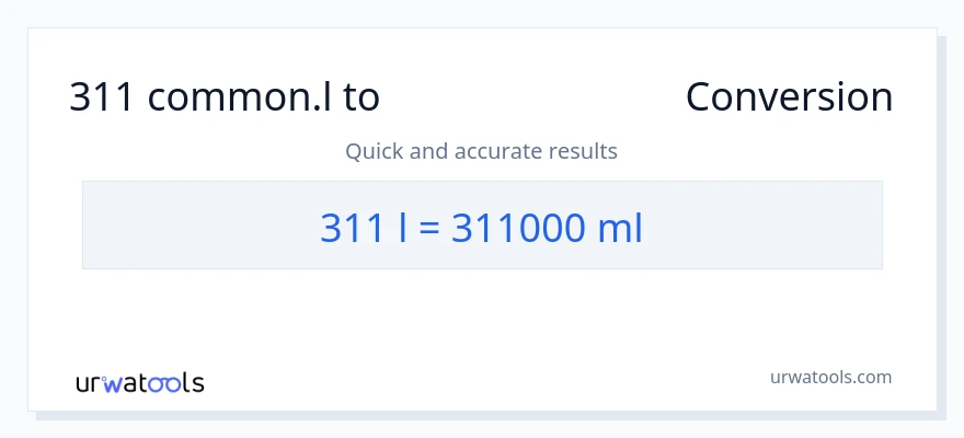 311 Liters ൽ നിന്ന് മില്ലിലിറ്റർ ലേക്ക് പരിവർത്തനം