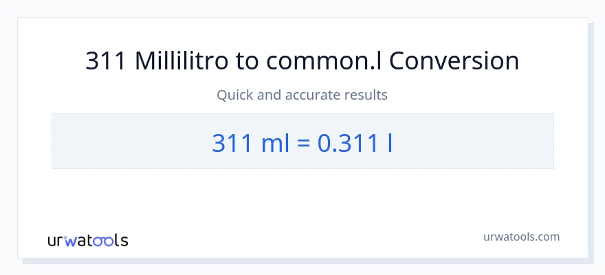 Conversione da 311 millilitri a Liters