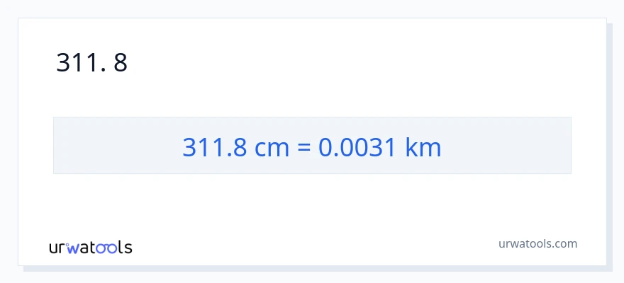 311.8 സെന്റീമീറ്ററുകൾ ൽ നിന്ന് കിലോമീറ്റർ ലേക്ക് പരിവർത്തനം