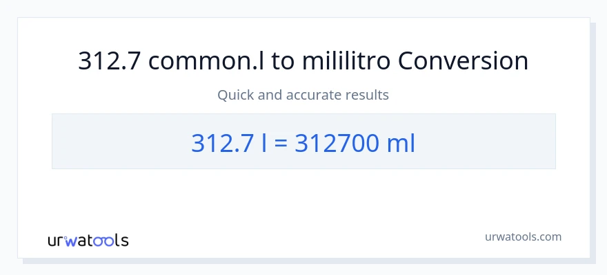 312.7 Liters patungong mga mililitro na conversion