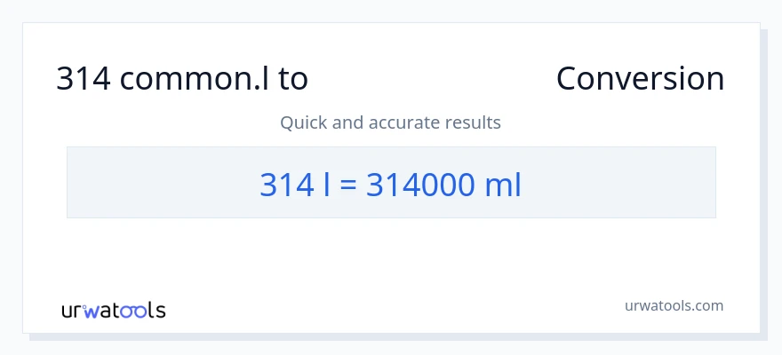 314 Liters ൽ നിന്ന് മില്ലിലിറ്റർ ലേക്ക് പരിവർത്തനം