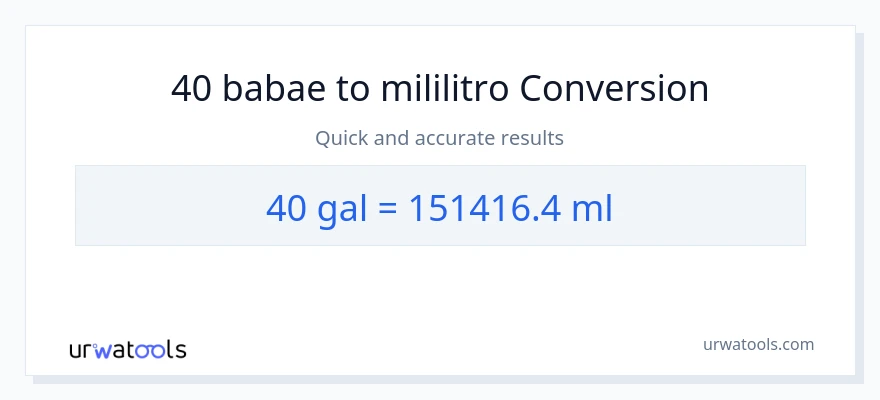 40 Mga galon patungong mga mililitro na conversion