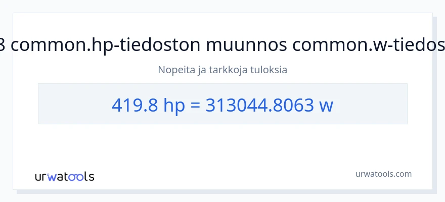 419.8 hevosvoimaa - wattia muunnos