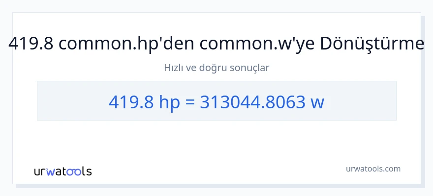 419.8 beygir gücü'den watt'e dönüşüm