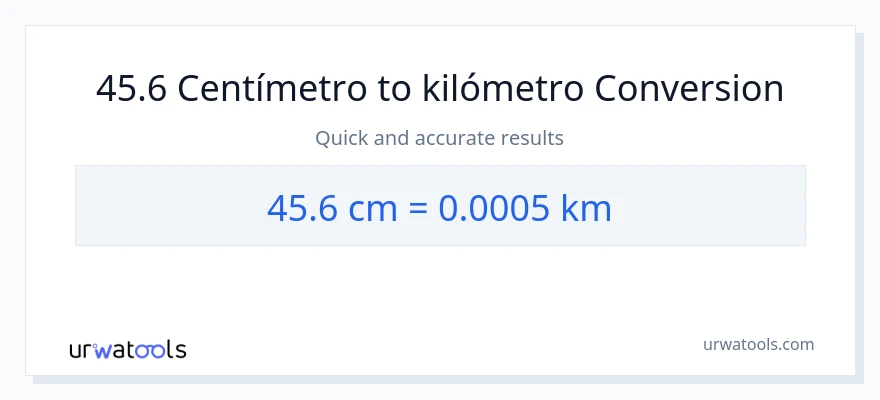 Conversión de 45.6 Centímetros a Kilómetros