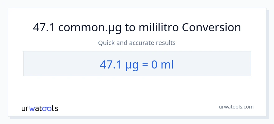 47.1 mga mikrogramo patungong mga mililitro na conversion