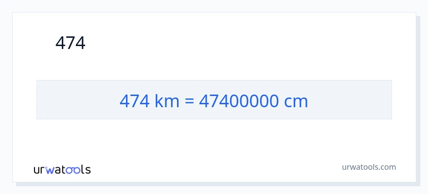 474 കിലോമീറ്റർ ൽ നിന്ന് സെന്റീമീറ്ററുകൾ ലേക്ക് പരിവർത്തനം