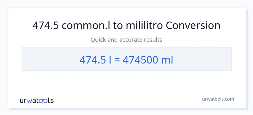 474.5 Liters patungong mga mililitro na conversion