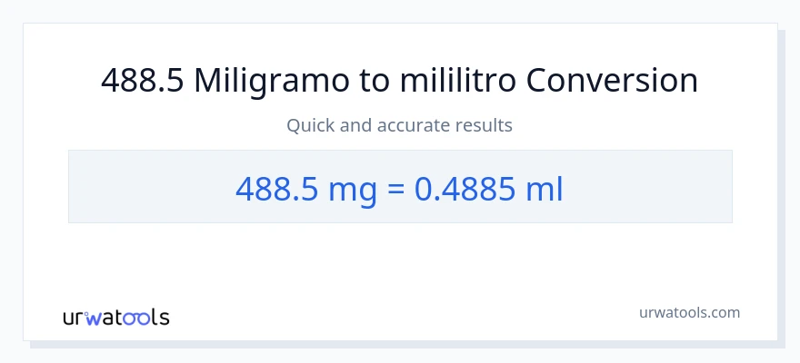 488.5 miligramo patungong mga mililitro na conversion
