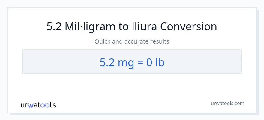 Conversió de 5.2 mil·ligrams a Lbs