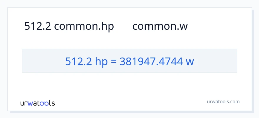 512.2 હોર્સપાવર થી વોટ્સ રૂપાંતર