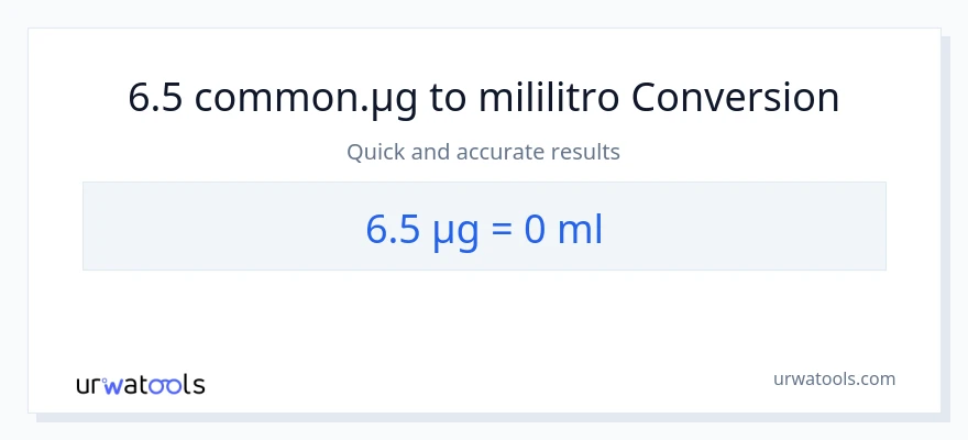 6.5 mga mikrogramo patungong mga mililitro na conversion