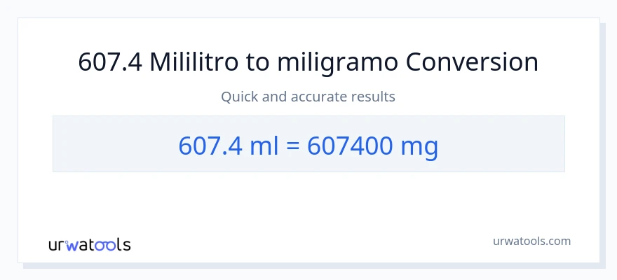 607.4 mga mililitro patungong miligramo na conversion