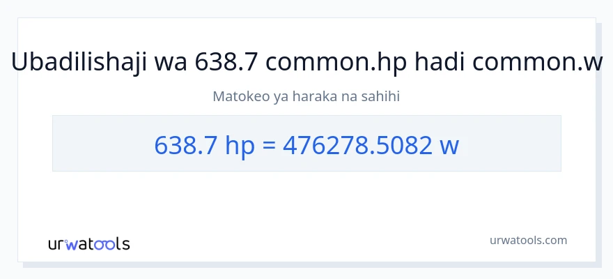 Ubadilishaji wa 638.7 farasi hadi wati