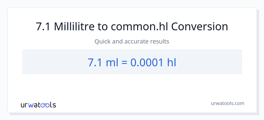 Conversion 7.1 millilitres vers Hls
