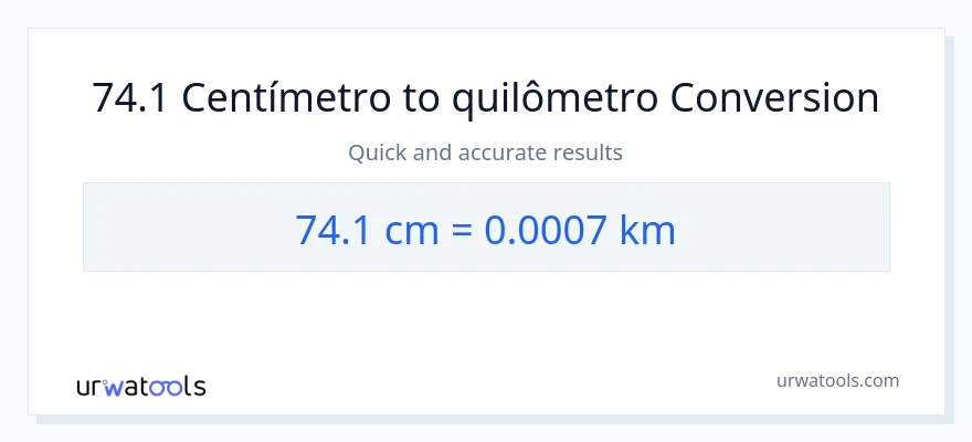 Conversão de 74.1 Centímetros para Quilômetros