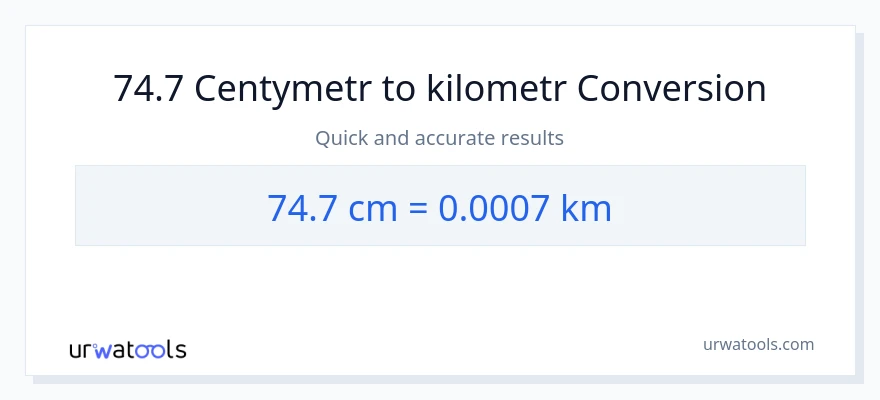Konwersja 74.7 Centymetry do Kilometry
