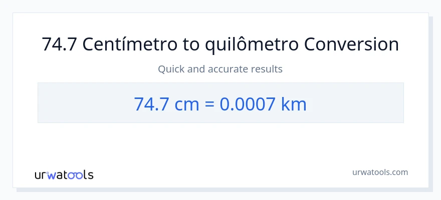Conversão de 74.7 Centímetros para Quilômetros