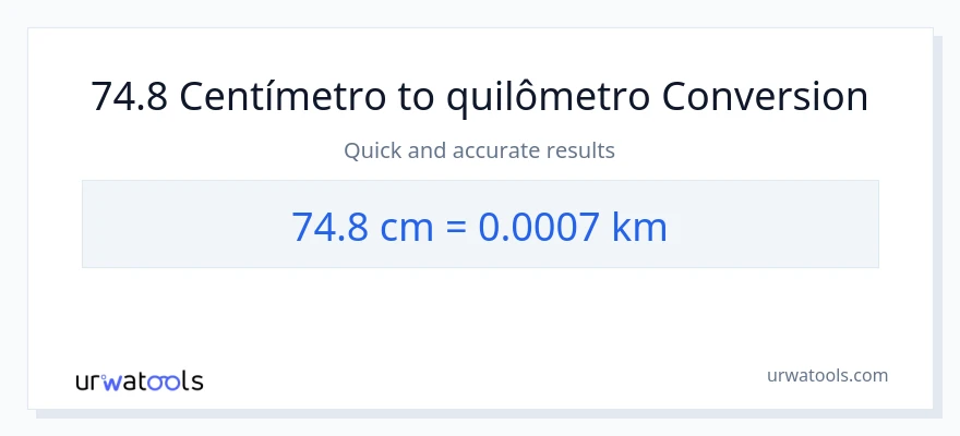 Conversão de 74.8 Centímetros para Quilômetros