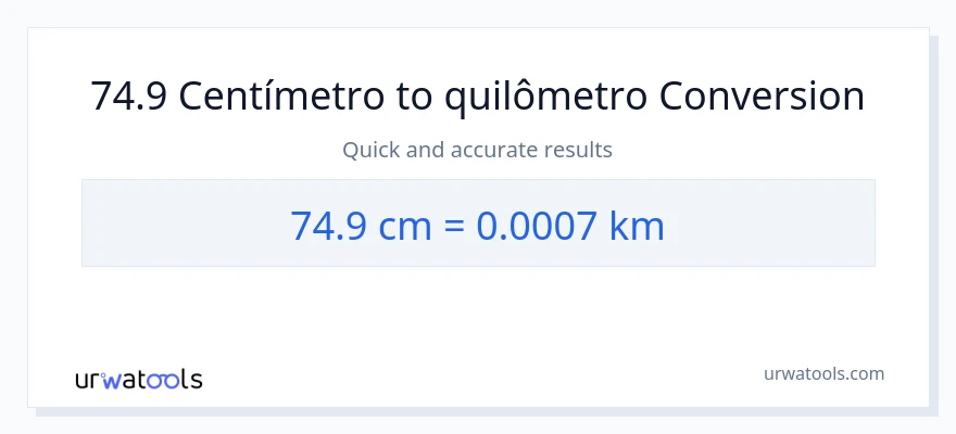 Conversão de 74.9 Centímetros para Quilômetros