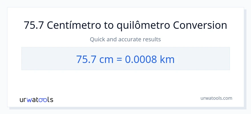Conversão de 75.7 Centímetros para Quilômetros