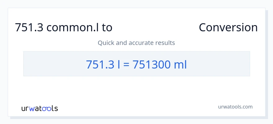 751.3 Liters ൽ നിന്ന് മില്ലിലിറ്റർ ലേക്ക് പരിവർത്തനം